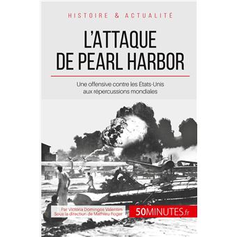 L Attaque De Pearl Harbor Une Offensive Contre Les Etats Unis Aux Repercussions Mondiales Broche Victoria Domingos Valentim 50minutes Mathieu Roger Achat Livre Fnac