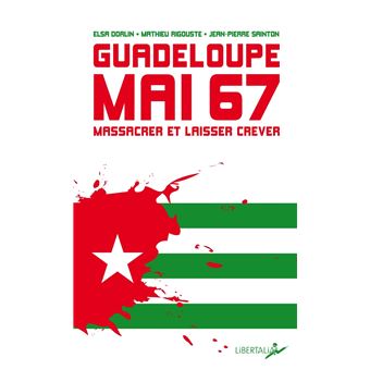 Guadeloupe, mai 67 - Massacrer et laisser mourir