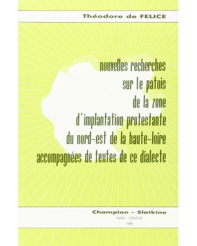 Nouvelles recherches sur le patois de la zone d'implantation protestante du Nord-Est de la Haute-Loire accompagnées de textes de ce dialecte