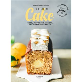 Il Etait Un Cake Plus De 50 Recettes De Cakes Sucres Du Plus Simple Au Plus Wahou Dernier Livre De Il Etait Un Gateau Precommande Date De Sortie Fnac