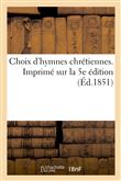 Choix d'hymnes chrétiennes. Imprimé sur la 5e édition