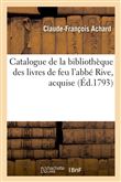 Catalogue de la bibliothèque des livres de feu l'abbé Rive , acquise (Éd.1793)