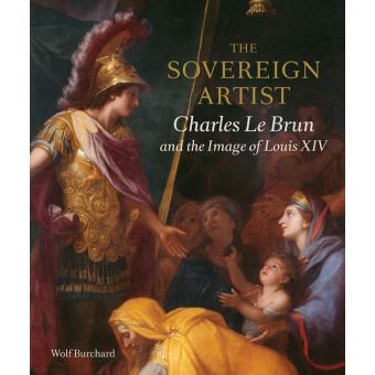 Sovereign Artist : Charles le Brun And The Image Of Lou