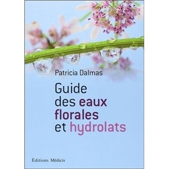 Guide Des Eaux Florales Et Hydrolats Broche Patricia Dalmas Jean Charles Sommerard Achat Livre Ou Ebook Fnac