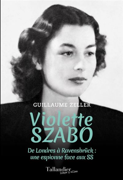 Violette Szabo De Londres à Ravensbrück : une espionne face aux SS ...