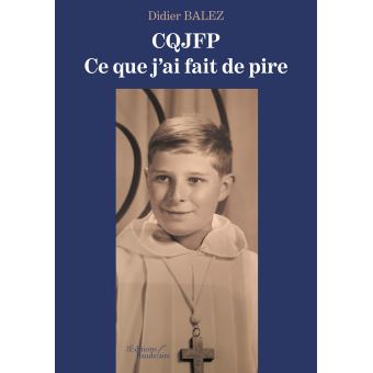 CQJFP - Ce que j'ai fait de pire