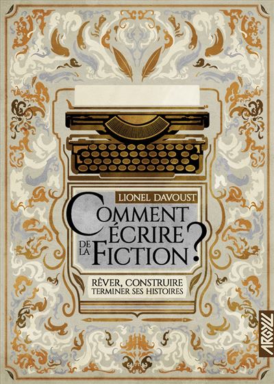 Comment écrire de la fiction ? - Lionel Davoust - broché