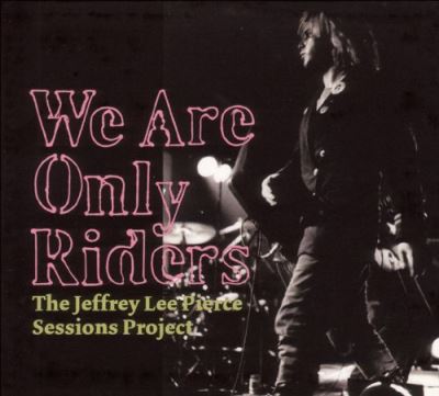 We are only riders the jeffrey lee pierce project