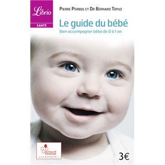 Le Guide Du Bebe Bien Accompagner Bebe De 0 A 1 An En Coedition Avec La Mutualite Francaise Poche Bernard Topuz Achat Livre Fnac