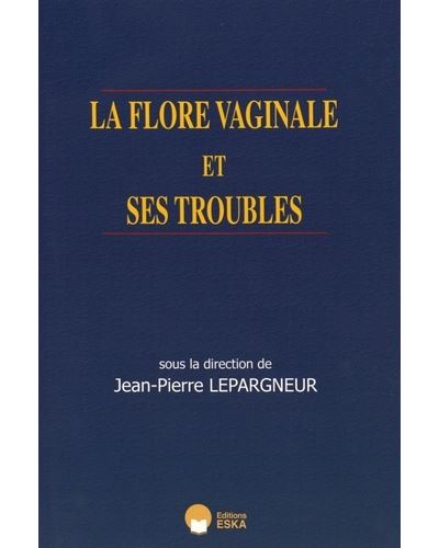 La Flore Vaginale Et Ses Troubles Tome 0000 Broché Lepargneur Jp Achat Livre Fnac 5093