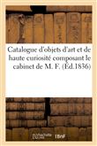 Catalogue d'objets d'art et de haute curiosité composant le cabinet de M. F.