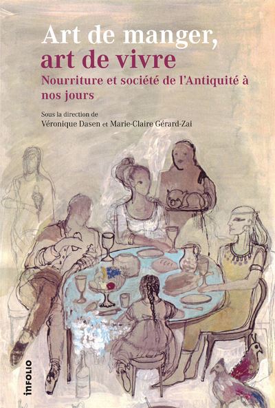 Art de manger, art de vivre. Nourriture et société de l'Antiquité à nos jours - Véronique Dasen - broché