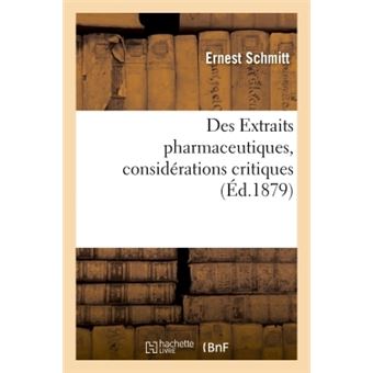 Des Extraits pharmaceutiques, considérations critiques sur leur préparation