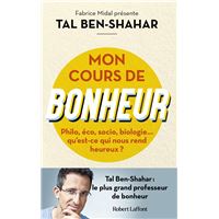 Mon cours de bonheur - Philo, éco, socio, biologie... qu'est-ce qui nous rend heureux ?