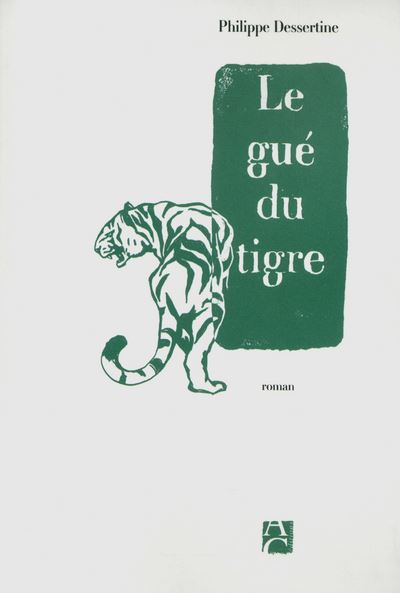 Le gué du tigre - Philippe Dessertine - broché