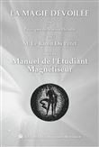 La magie dévoilée ou Principes de Science Occulte suvi du Manuel de l'étudiant magnétiseur