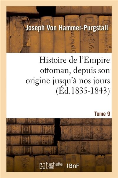 Histoire De L'Empire Ottoman, Depuis Son Origine Jusqu'à Nos Jours ...