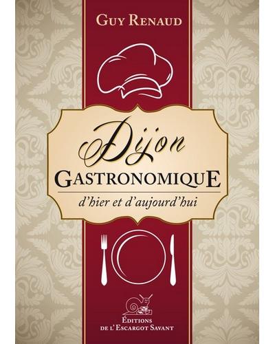 Dijon gastronomique, d'hier et d'aujourd'hui