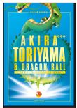 Akira toriyama et dragon ball - une histoire croisee