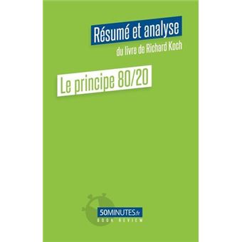 Le principe 80/20 (Résumé et analyse du livre de Richard Koch)