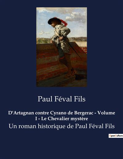 D'Artagnan contre Cyrano de Bergerac - Volume I - Le Chevalier mystère - Paul Féval Fils - broché