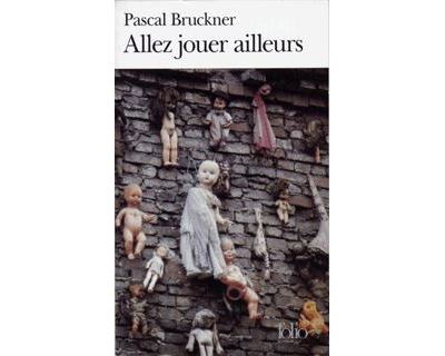 Allez jouer ailleurs - Pascal Bruckner - broché