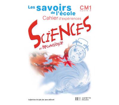 Savoirs de l'école Sciences CM1 - Cahier d'expériences - Ed.2002