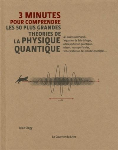 3 Minutes Pour Comprendre Les 50 Plus Grandes Theories De La Physique Quantique Broche Brian Clegg Collectif Rachel Martinez Achat Livre Fnac