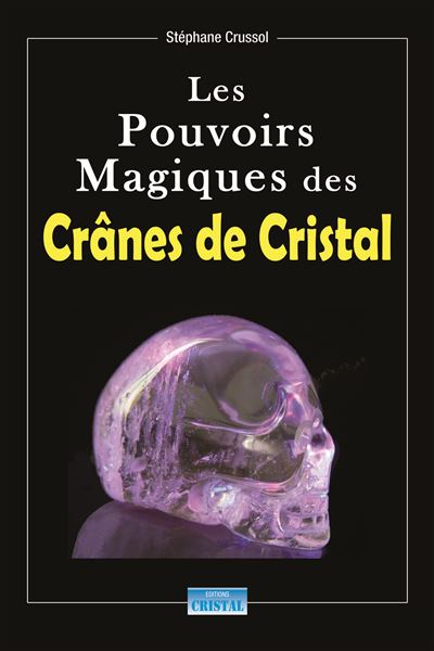 Les pouvoirs magiques des crânes de cristal - Stéphane Crussol - broché