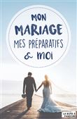 Mon mariage, mes préparatifs et moi