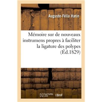 Mémoire sur de nouveaux instrumens propres à faciliter la ligature des polypes