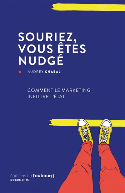 Souriez, vous êtes nudgé - Comment le marketing infiltre l'Etat