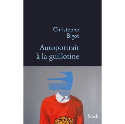 Autoportrait a la guillotine - Christophe Bigot - broché