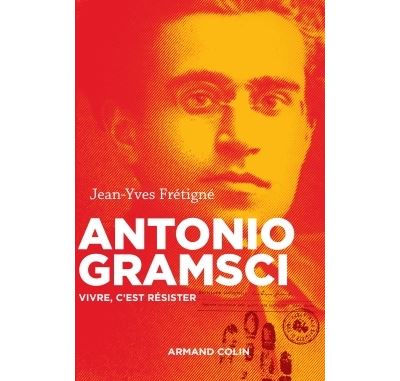 Antonio Gramsci - Vivre, c'est résister