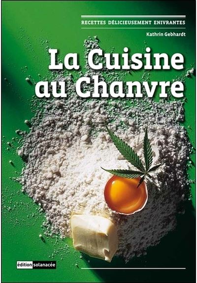 La cuisine au Chanvre - Recettes délicieusement enivrantes - Kathrin Gebhardt - relié