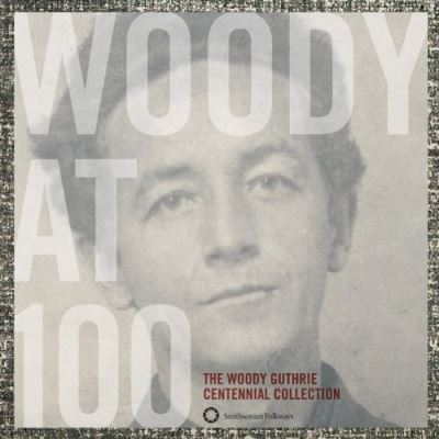 Woody at 100 - Woody Guthrie centennial collection