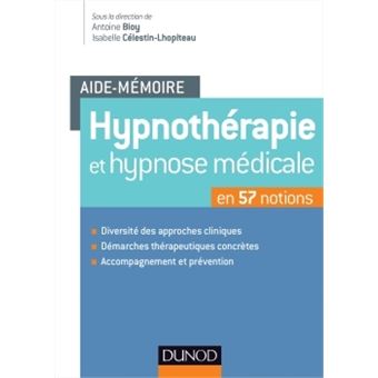 Aide Memoire Hypnotherapie Et Hypnose Medicale En 57 Notions Broche Antoine Bioy Isabelle Celestin Lhopiteau Achat Livre Fnac