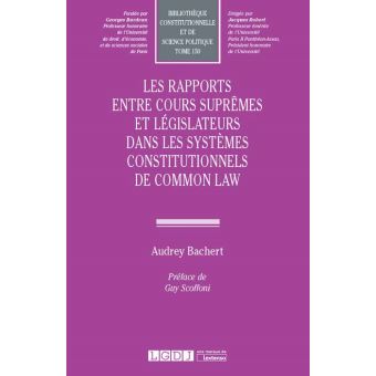 Les rapports entre Cours suprêmes et législateurs dans les systèmes constitutionnels de Common Law