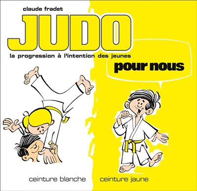 Judo pour nous - Ceintures blanch et jaune (volume 1)