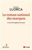 Le roman national des marques -Le nouvel imaginaire français