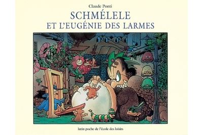 Schmelele et l eugenie des larmes - Claude Ponti - cartonné