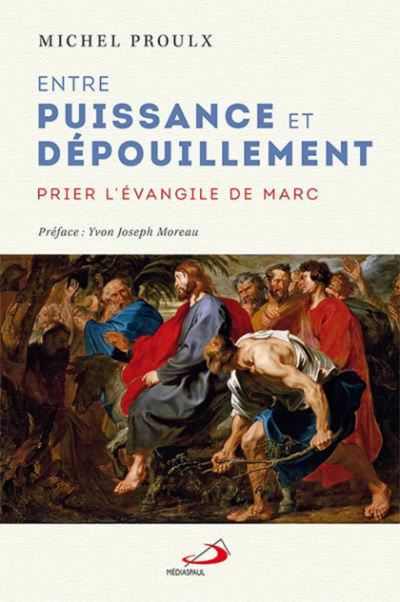 Entre puissance et depouillement prier l'evangile de marc