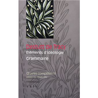 Œuvres complètes, tome IV: Éléments d'idéologie: Grammaire