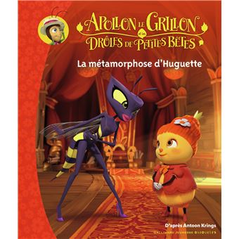 Apollon le Grillon et les Drôles de Petites Bêtes - La métamorphose d'Huguette