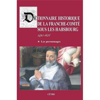 Dictionnaire historique de la Franche-Comté sous les Habsbourg