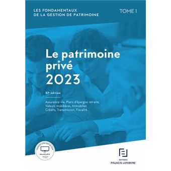 Les fondamentaux de la gestion de patrimoine - Tome 1 Le Patrimoine privé 2023