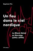 Un feu dans le ciel nordique - Le Black Metal en Norvège (1991-1999) - Livre