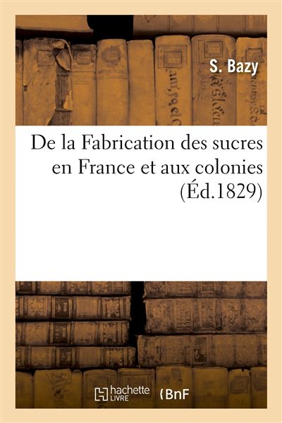 De la Fabrication des sucres en France et aux colonies