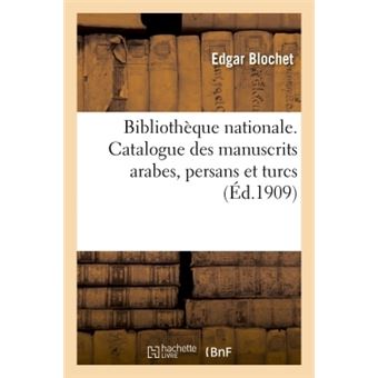 Bibliothèque nationale. Catalogue des manuscrits arabes, persans et turcs