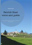 Patrick Huet votre ami poète